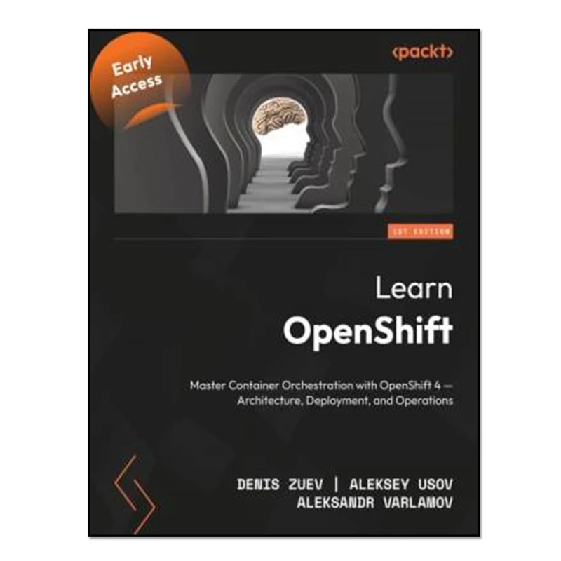 کتاب LEARN OPENSHIFT - Master Container Orchestration with Openshift 4 - Architecture, Deployment,... and Operations اثر ALEKSEY. USOV and ALEKSANDR VARLAMOV انتشارات آوای مؤلف