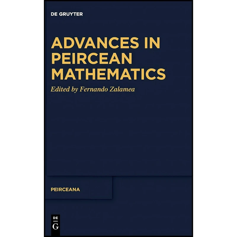 کتاب Advances in Peircean Mathematics اثر Fernando Zalamea انتشارات De Gruyter