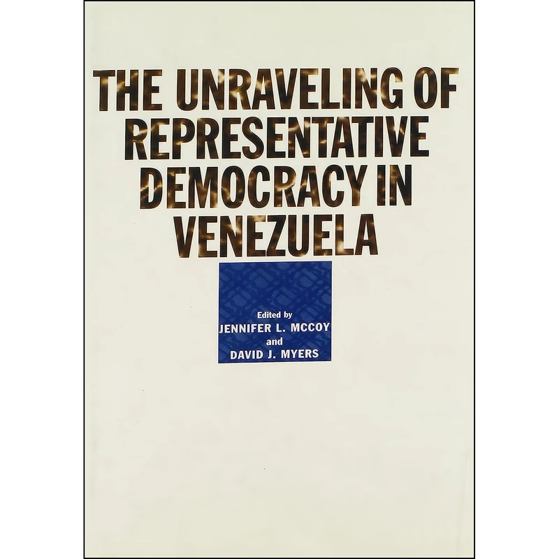 کتاب The Unraveling of Representative Democracy in Venezuela اثر جمعي از نويسندگان انتشارات Johns Hopkins University Press