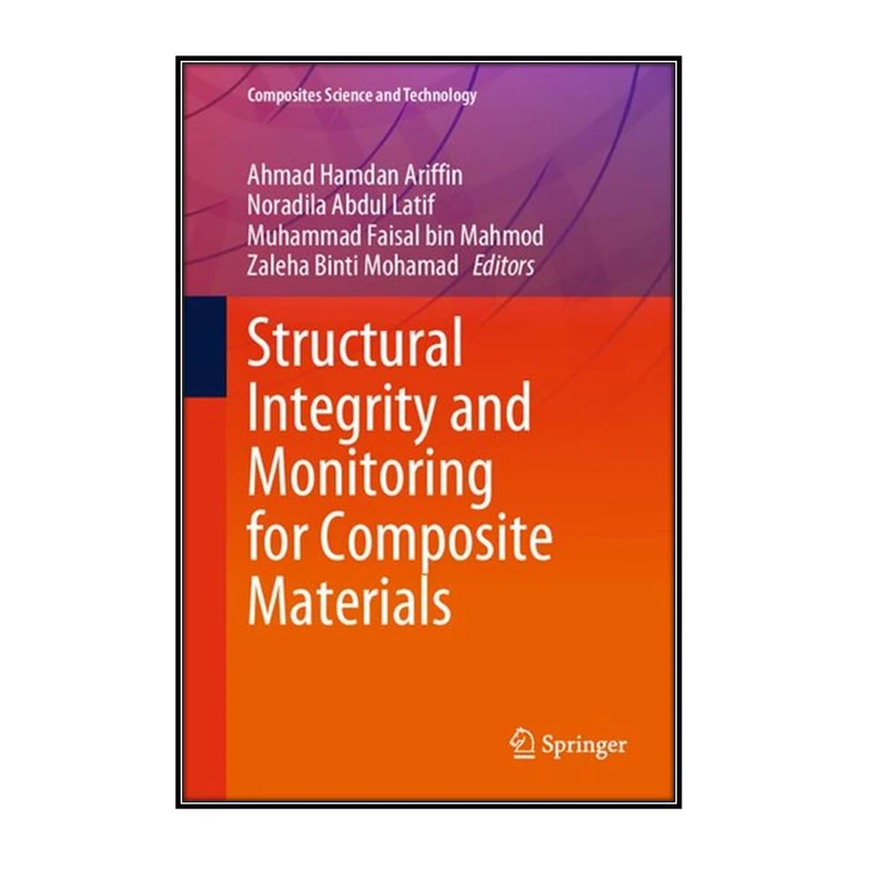  کتاب Structural Integrity and Monitoring for Composite Materials اثر جمعي از نويسندگان انتشارات مؤلفين طلايي