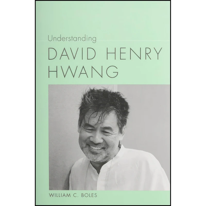 کتاب Understanding David Henry Hwang  اثر William C. Boles انتشارات University of South Carolina Press