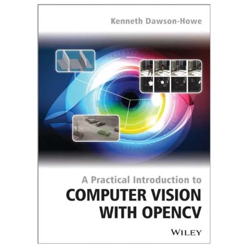 کتاب A Practical Introduction to Computer Vision with OpenCV اثر Kenneth Dawson-Howe انتشارات مؤلفین طلایی