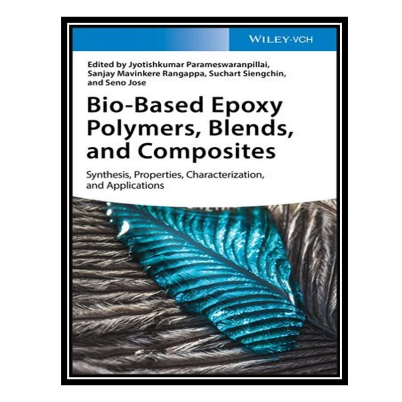 کتاب Bio-Based Epoxy Polymers, Blends and Composites اثر جمعی از نویسندگان انتشارات مؤلفین طلایی