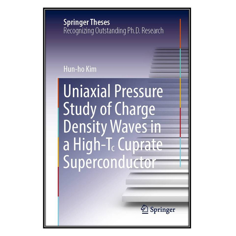  کتاب Uniaxial Pressure Study of Charge Density Waves in a High-T꜀ Cuprate Superconductor اثر Hun-ho Kim انتشارات مؤلفين طلايي