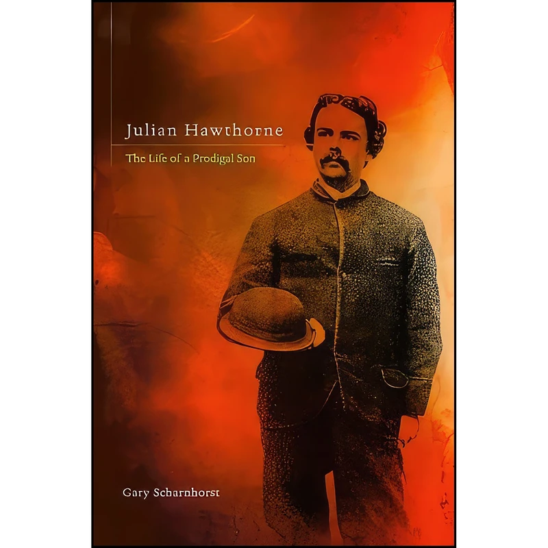کتاب Julian Hawthorne اثر Gary Scharnhorst انتشارات University of Illinois Press