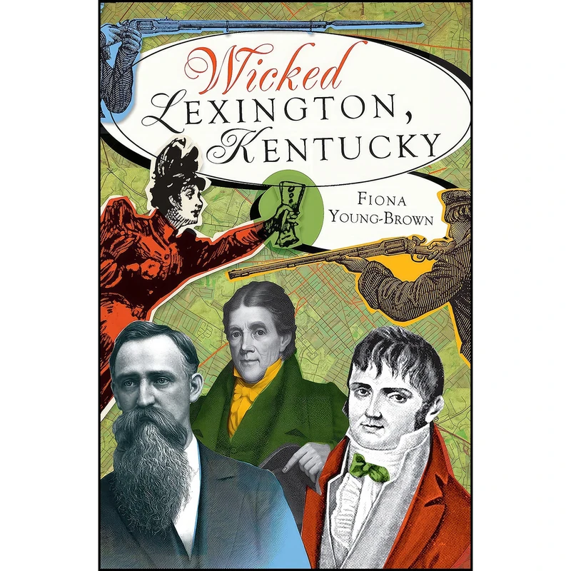 کتاب Wicked Lexington, Kentucky اثر Fiona Young-Brown انتشارات The History Press