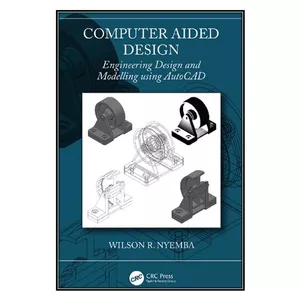  کتاب Computer Aided Design Engineering Design and Modeling using AutoCAD اثر Wilson R. Nyemba انتشارات مؤلفين طلايي
