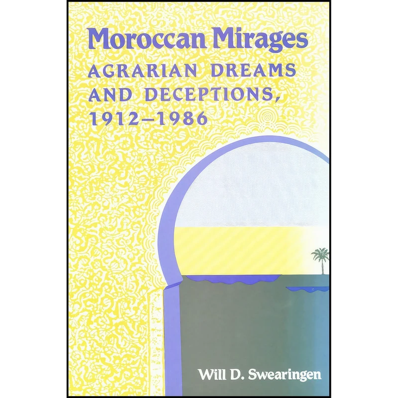 کتاب Moroccan Mirages اثر Will D. Swearingen انتشارات Princeton University Press