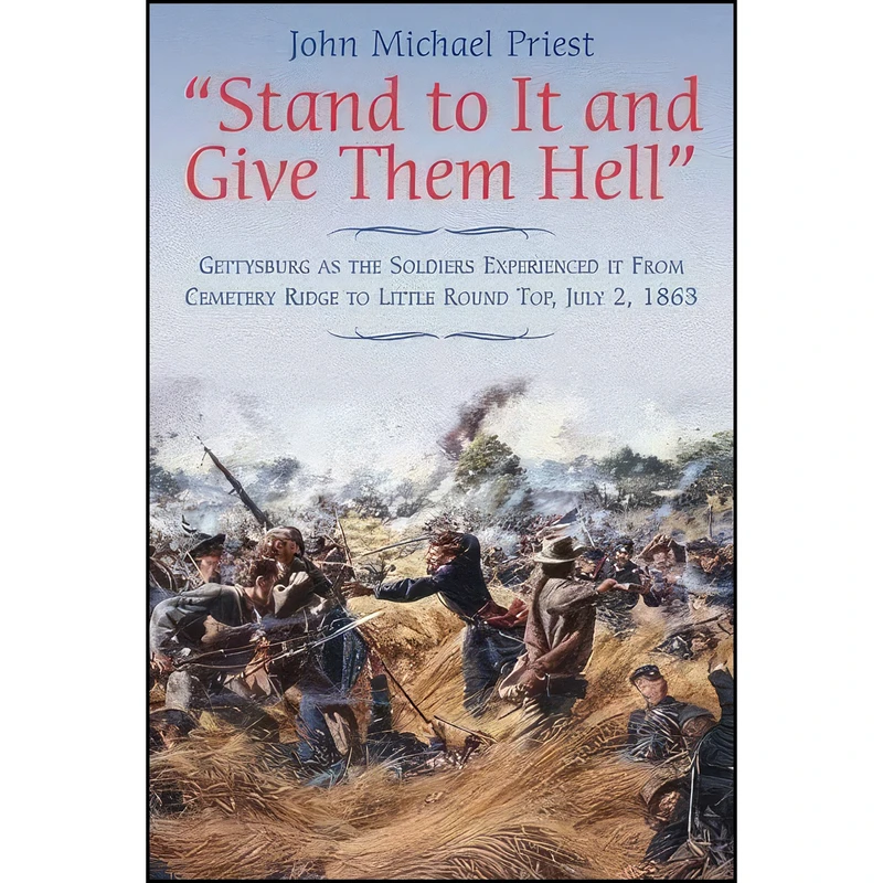 کتاب Stand to It and Give Them Hell اثر John M. Priest انتشارات Savas Beatie