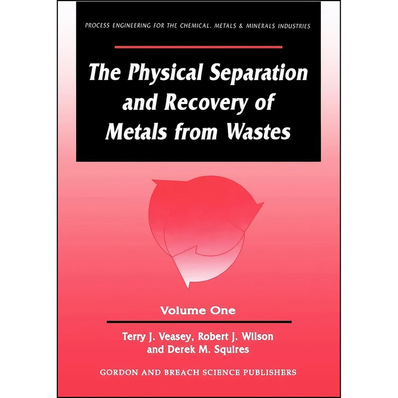 کتاب The Physical Separation and Recovery of Metals from Waste, Volume One  اثر Terry J. Veasey انتشارات CRC Press