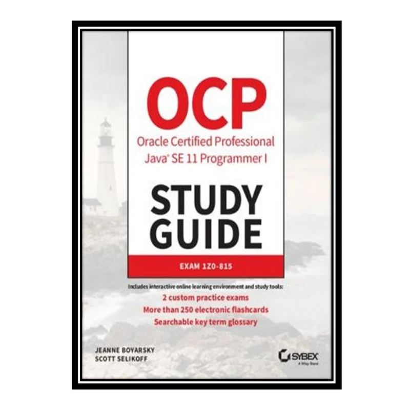 کتاب OCP Oracle Certified Professional Java SE 11 Programmer I Study Guide اثر Jeanne Boyarsky and Scott Selikoff انتشارات مؤلفین طلایی