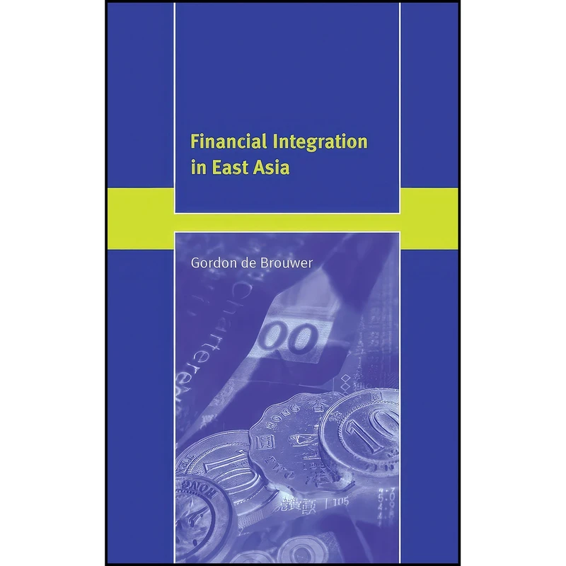 کتاب Financial Integration in East Asia اثر Gordon De Brouwer انتشارات Cambridge University Press