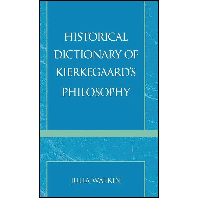 کتاب Historical Dictionary of Kierkegaards Philosophy  اثر Julia Watkin انتشارات Scarecrow Press