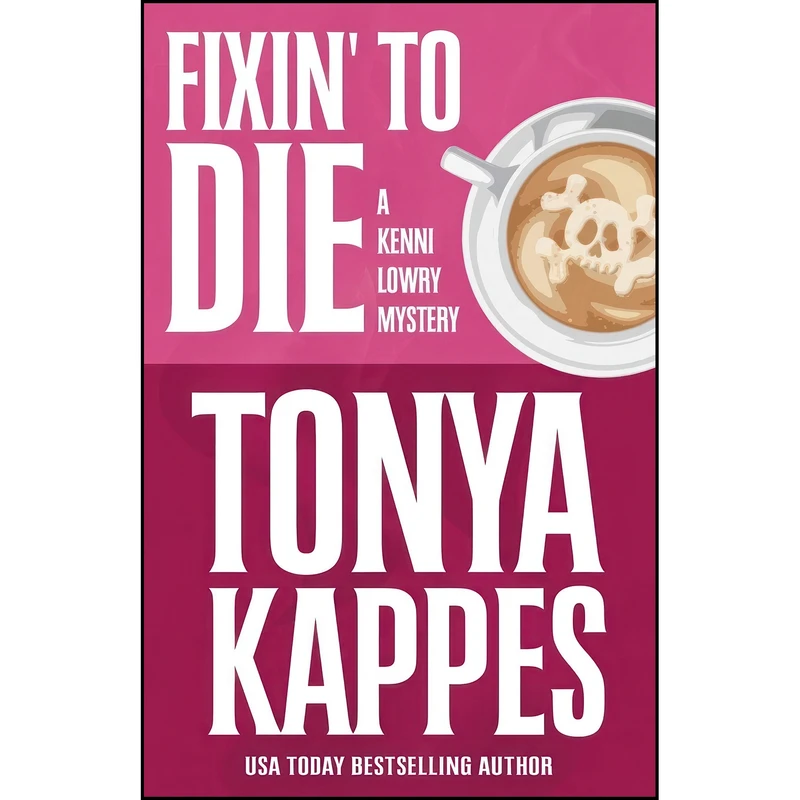 کتاب Fixin To Die  اثر Tonya Kappes انتشارات تازه ها
