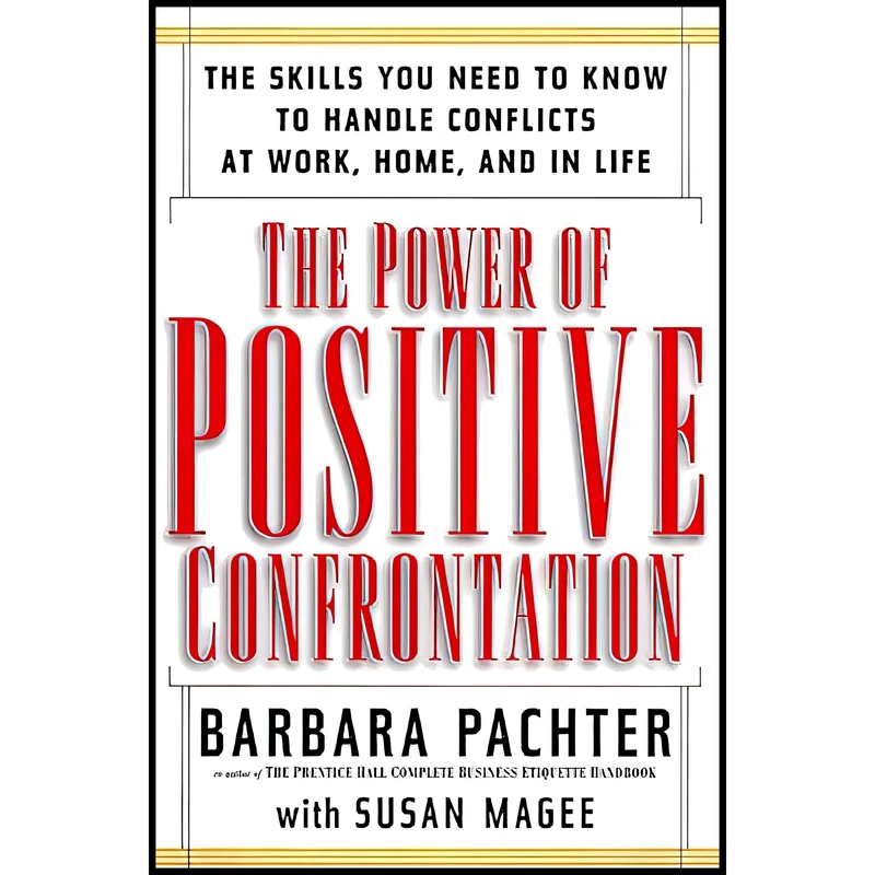 کتاب The Power of Positive Confrontation اثر Barbara Pachter and Susan Magee انتشارات Da Capo Lifelong Books