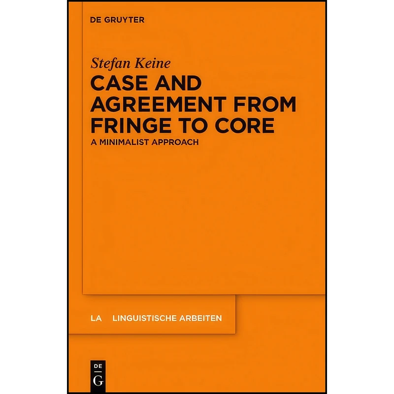 کتاب Case and Agreement from Fringe to Core اثر Stefan Keine انتشارات De Gruyter