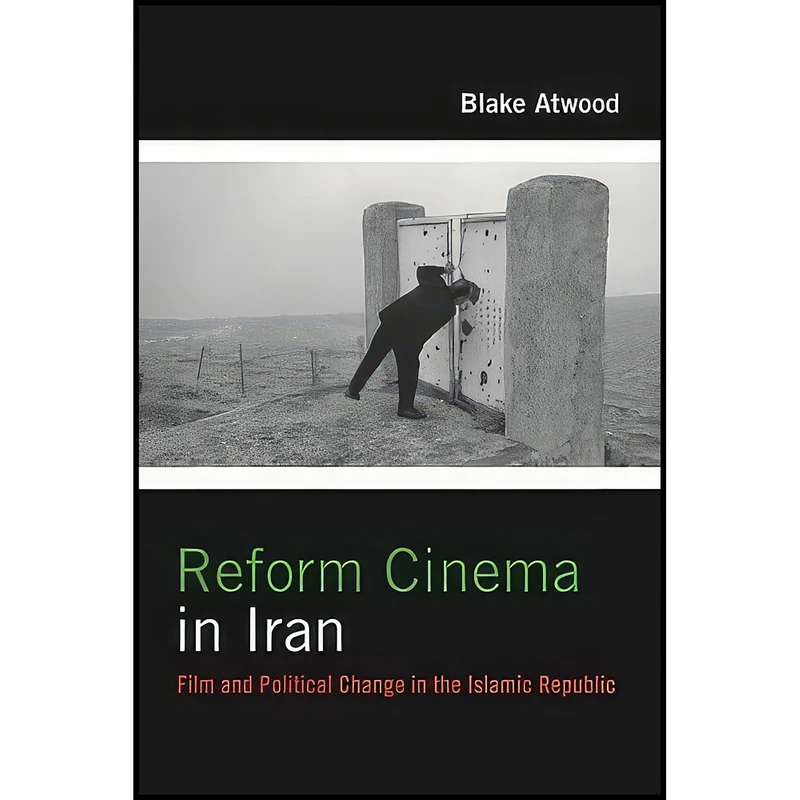 کتاب Reform Cinema in Iran اثر Blake Atwood انتشارات Columbia University Press