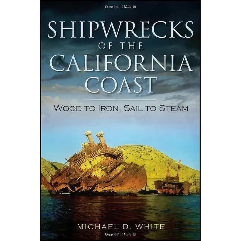 کتاب Shipwrecks of the California Coast اثر Michael D. White انتشارات The History Press
