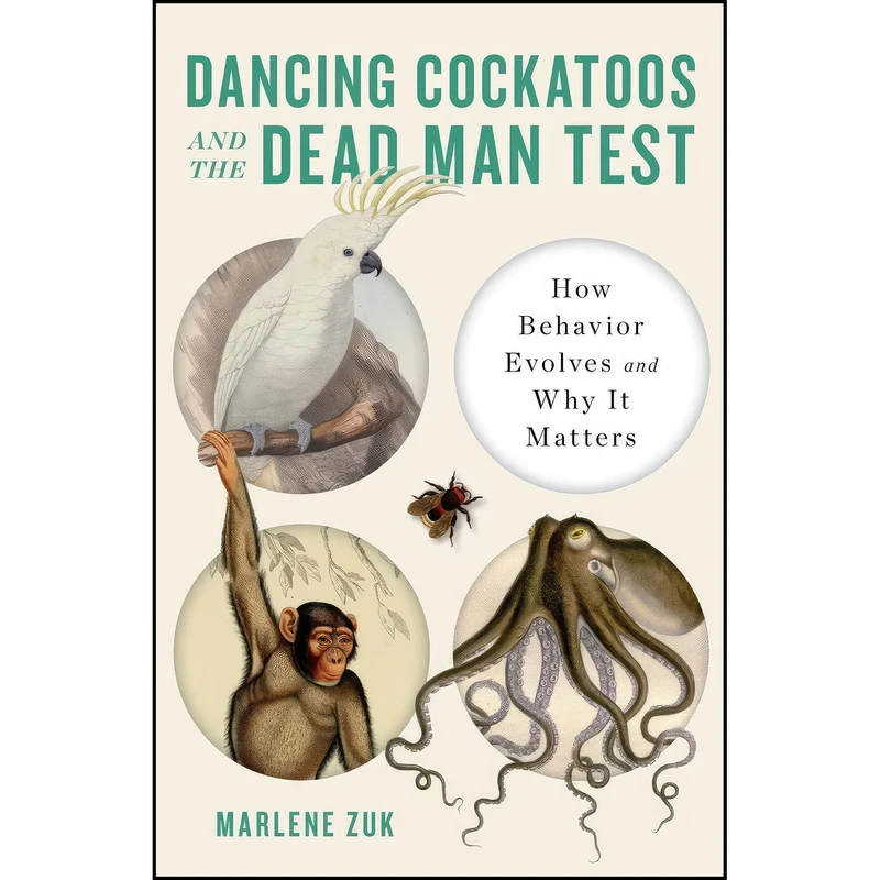 کتاب Dancing Cockatoos and the Dead Man Test اثر M. Zuk انتشارات W. W. Norton Company
