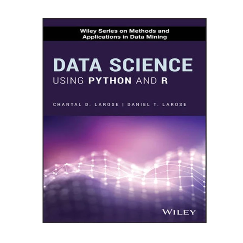 کتاب Data Science Using Python and R اثر Chantal D. Larose & Daniel T. Larose انتشارات مؤلفین طلایی