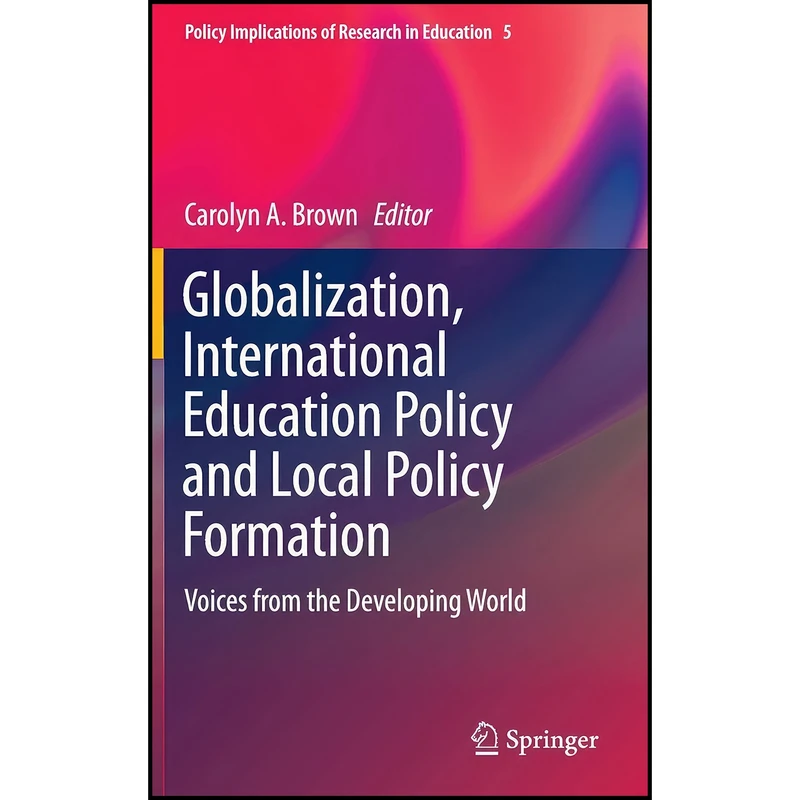 کتاب Globalization, International Education Policy and Local Policy Formation اثر Carolyn A. Brown انتشارات Springer