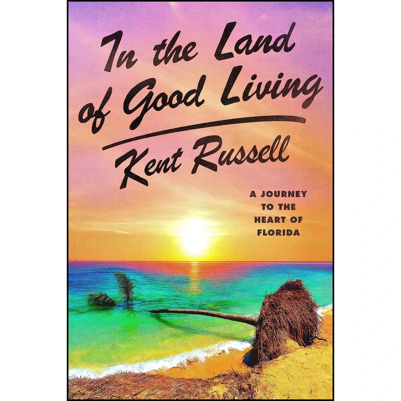 کتاب In the Land of Good Living اثر Kent Russell انتشارات Knopf