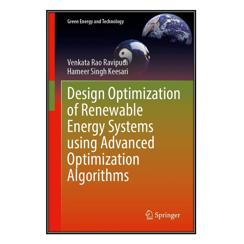  کتاب Design Optimization of Renewable Energy Systems Using Advanced Optimization Algorithms اثر Venkata Rao Ravipudi and Hameer Singh Keesari انتشارات مؤلفين طلايي