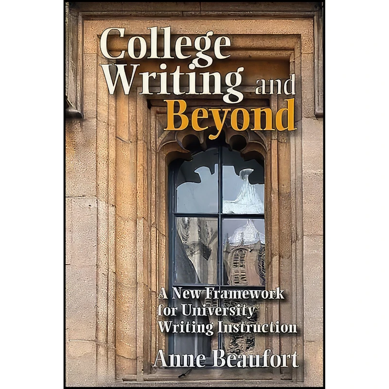 کتاب College Writing and Beyond اثر Anne Beaufort انتشارات Utah State University Press