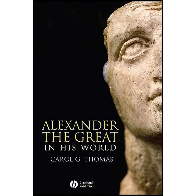 کتاب Alexander the Great in His World اثر Carol G. Thomas انتشارات Wiley-Blackwell
