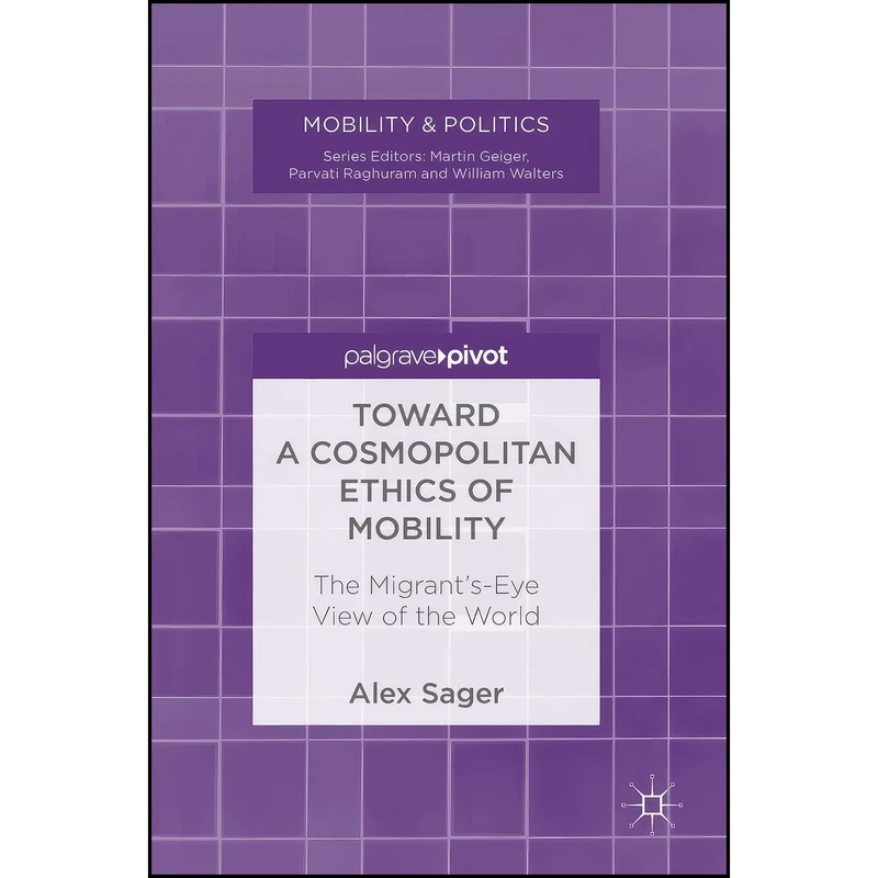 کتاب Toward a Cosmopolitan Ethics of Mobility اثر Alex Sager انتشارات Palgrave Macmillan