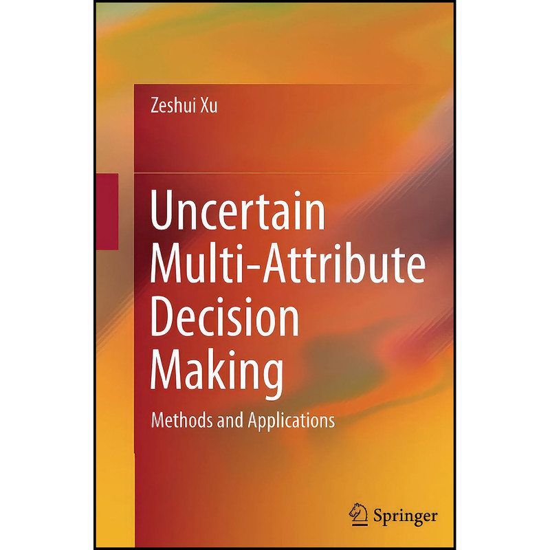 کتاب Uncertain Multi-Attribute Decision Making اثر Zeshui Xu انتشارات بله