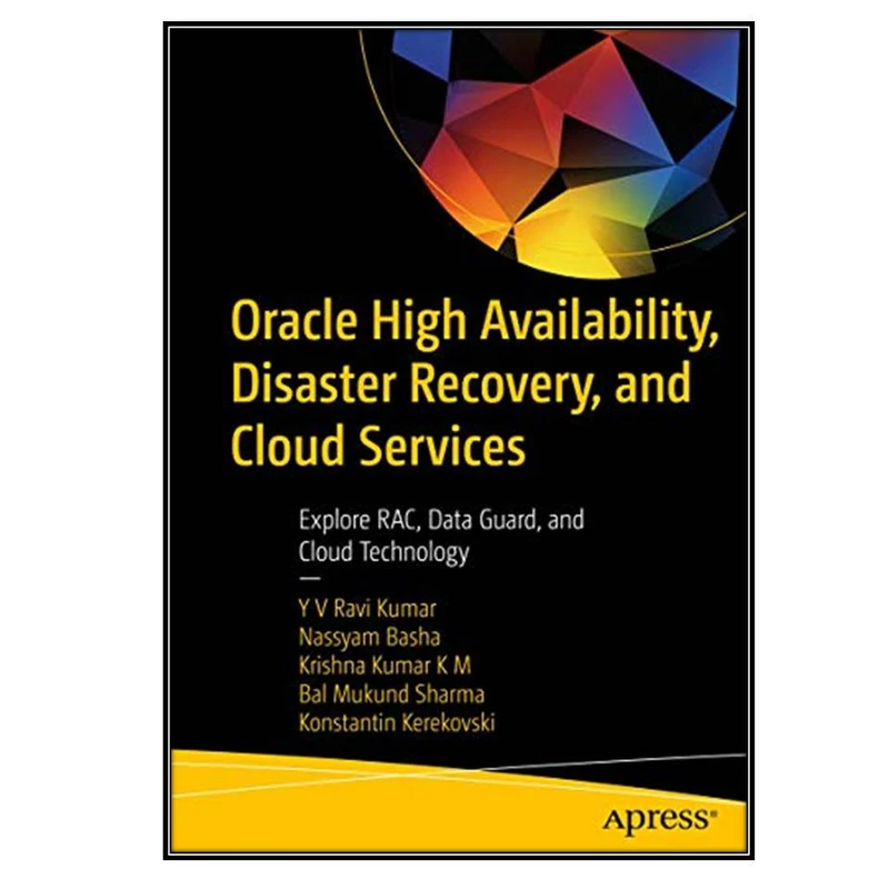 کتاب Oracle High Availability, Disaster Recovery, and Cloud Services اثر جمعی از نویسندگان انتشارات مؤلفین طلایی