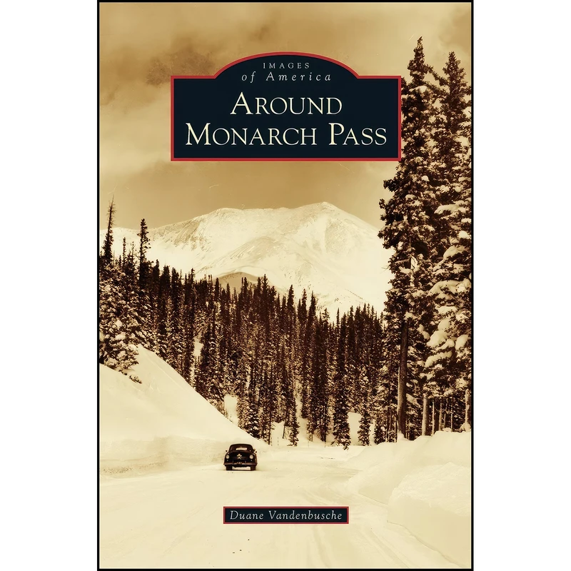 کتاب Around Monarch Pass اثر Duane Vandenbusche انتشارات Arcadia Publishing Library Editions