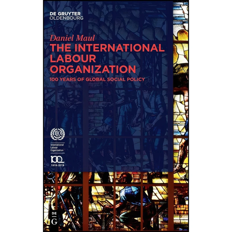 کتاب The International Labour Organization Ilo اثر Daniel Maul انتشارات Walter de Gruyter