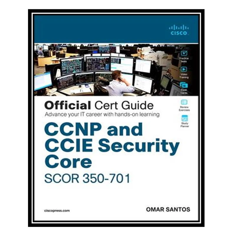 کتاب CCNP and CCIE Security Core SCOR 350-701 Official Cert Guide اثر Omar Santos انتشارات مؤلفین طلایی