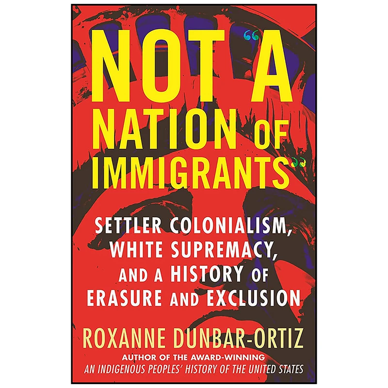 کتاب Not 34;A Nation of Immigrants 34 اثر Roxanne Dunbar-ortiz انتشارات Beacon Press