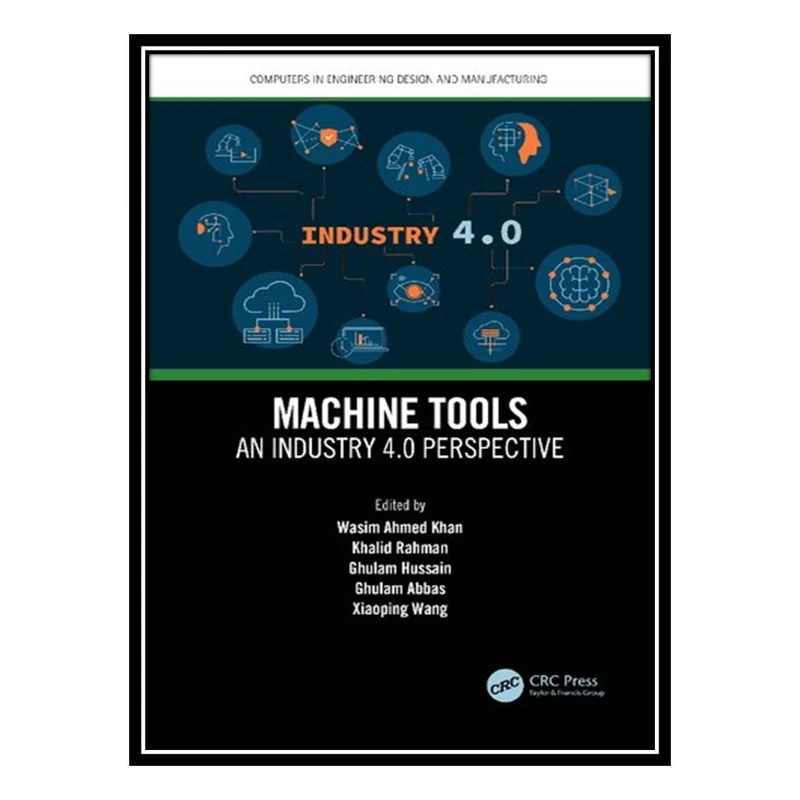کتاب Machine Tools: An Industry 4.0 Perspective اثر جمعی از نویسندگان انتشارات مؤلفین طلایی