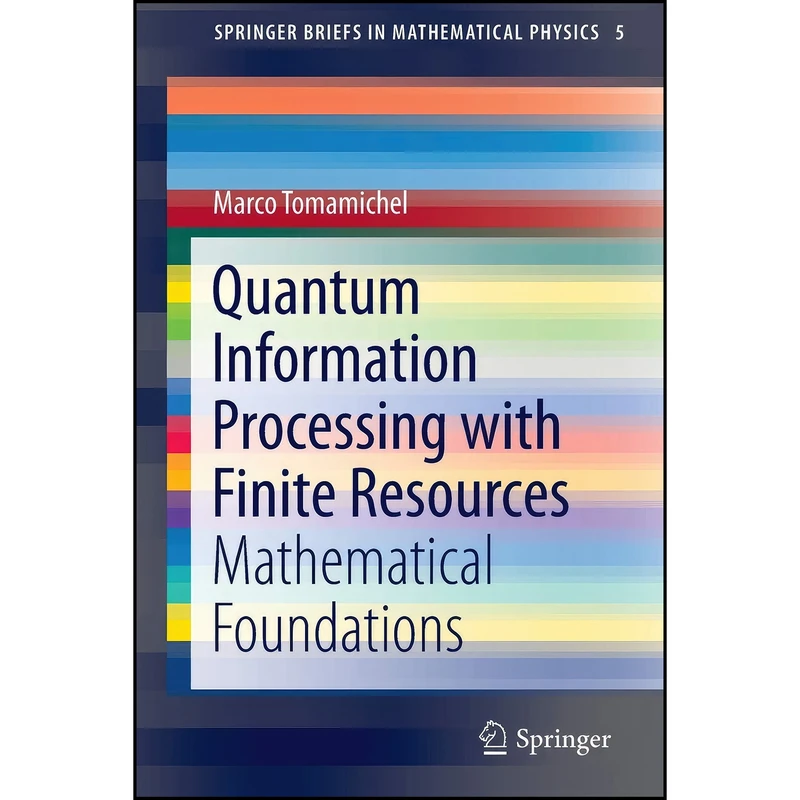 کتاب Quantum Information Processing with Finite Resources اثر Marco Tomamichel انتشارات Springer