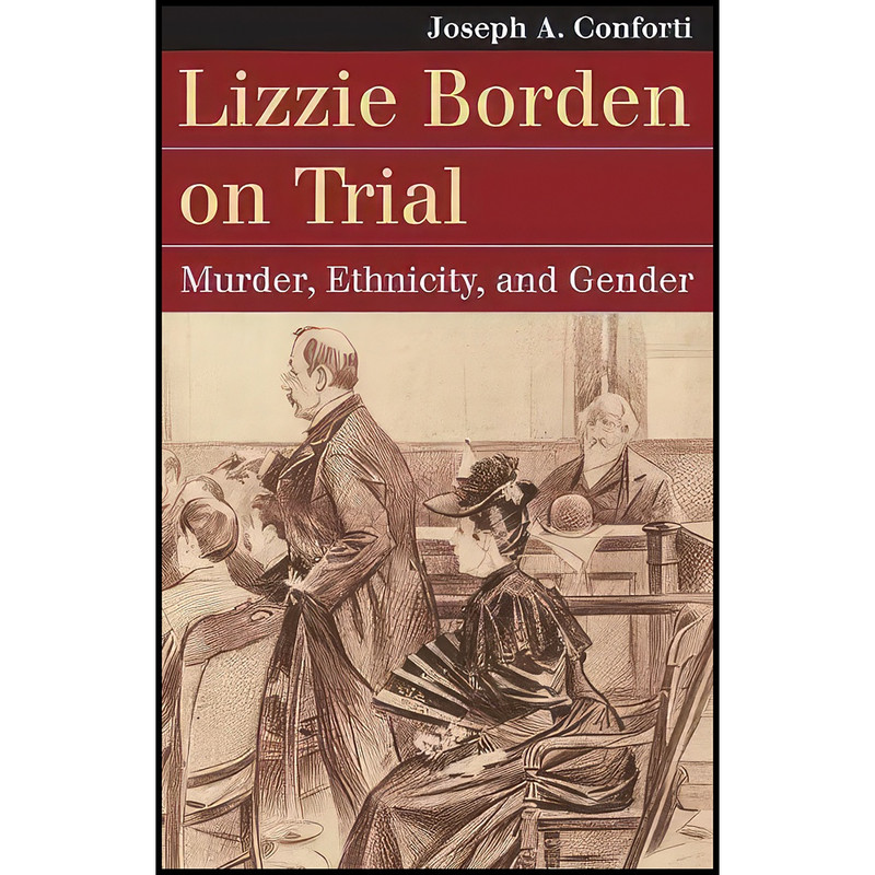 کتاب Lizzie Borden on Trial اثر Joseph A. Conforti انتشارات University Press of Kansas