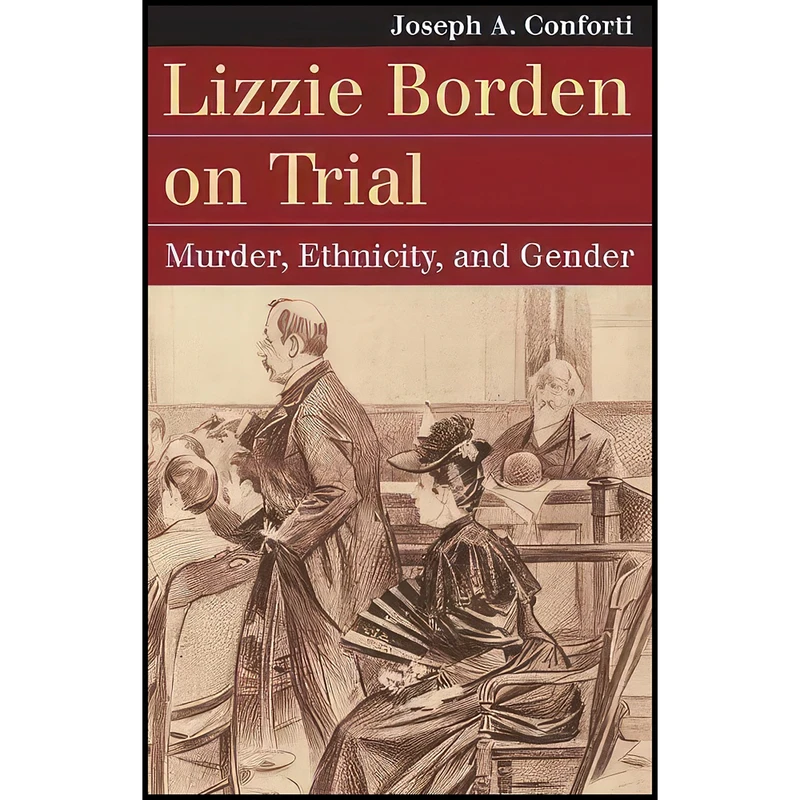 کتاب Lizzie Borden on Trial اثر Joseph A. Conforti انتشارات University Press of Kansas