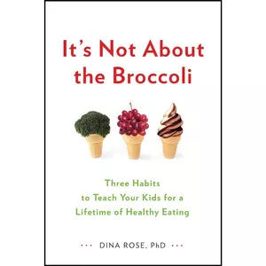 کتاب It&#39;s Not About the Broccoli اثر Dina Rose انتشارات TarcherPerigee