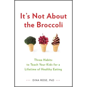 کتاب Its Not About the Broccoli اثر Dina Rose انتشارات TarcherPerigee