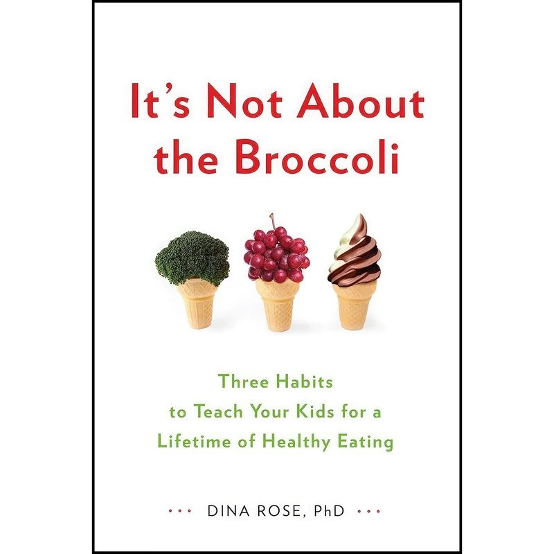 کتاب Its Not About the Broccoli اثر Dina Rose انتشارات TarcherPerigee