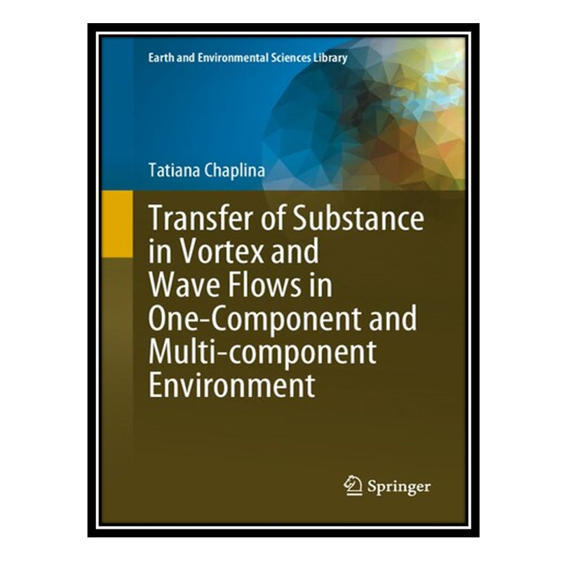 کتاب Transfer of Substance in Vortex and Wave Flows in One-Component and Multi-component Environment اثر Tatiana Chaplina انتشارات مؤلفین طلایی