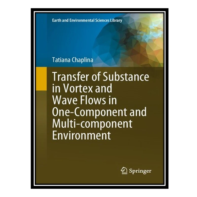 کتاب Transfer of Substance in Vortex and Wave Flows in One-Component and Multi-component Environment اثر Tatiana Chaplina انتشارات مؤلفین طلایی