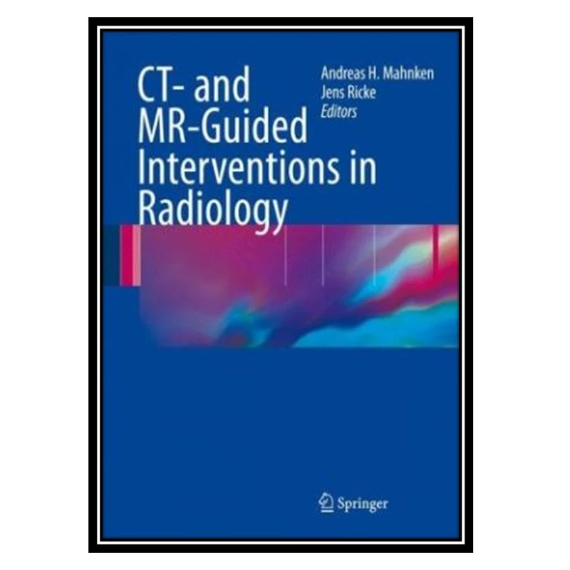 کتاب CT- and MR-Guided Interventions in Radiology اثر جمعی از نویستدگان انتشارات مؤلفین طلایی