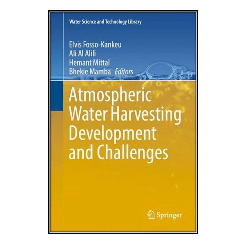   کتاب Atmospheric Water Harvesting Development and Challenges اثر  جمعي از نويسندگان انتشارات مؤلفين طلايي