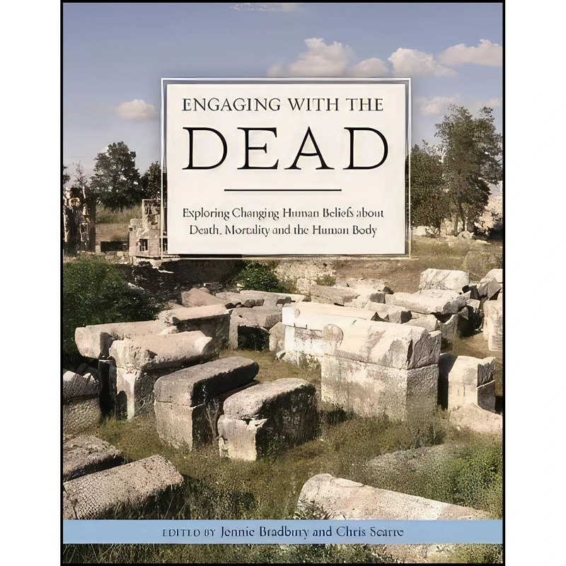 کتاب Engaging with the Dead اثر Jennie Bradbury and Chris Scarre انتشارات Oxbow Books