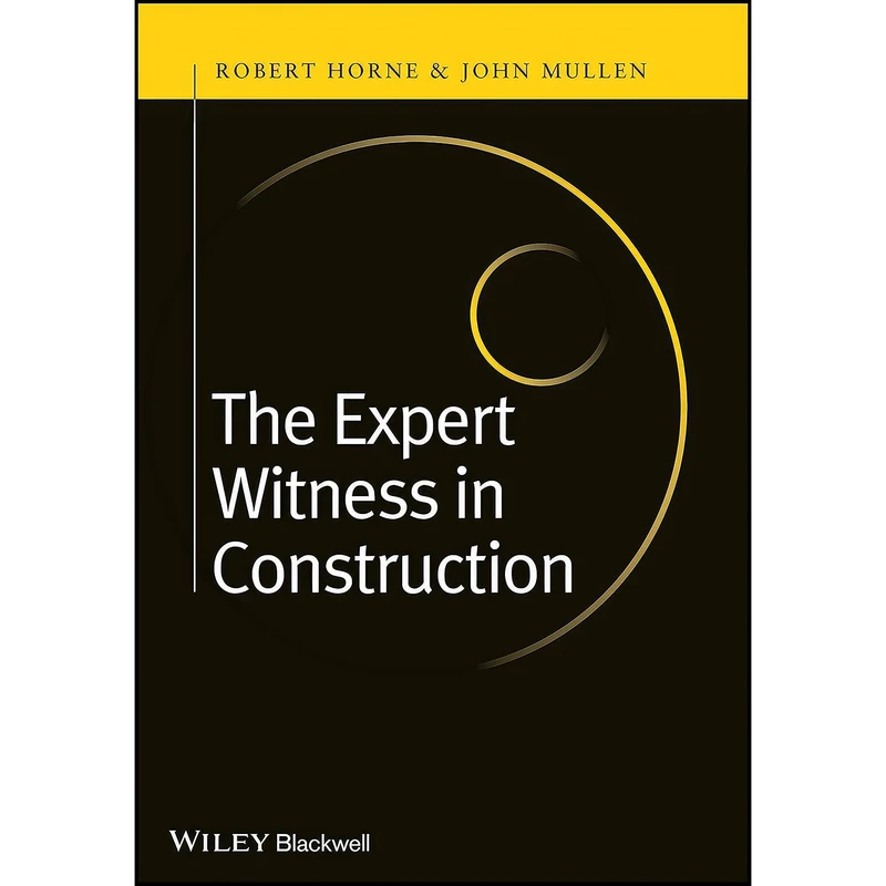 کتاب The Expert Witness in Construction اثر Robert Horne and John Mullen انتشارات Wiley-Blackwell