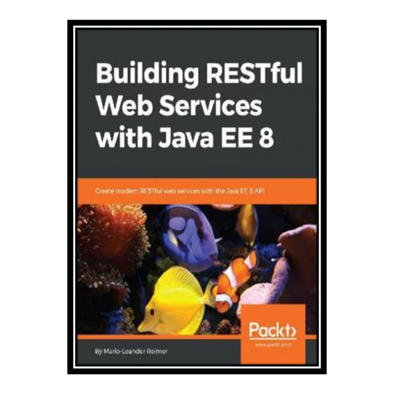 کتاب 	 Building RESTful Web Services with Java EE 8 اثر Mario-Leander Reimer انتشارات مؤلفین طلایی